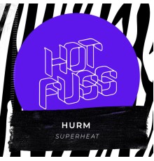 Hurm - Superheat