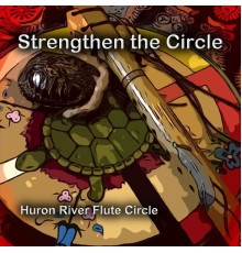 Huron River Flute Circle - Strengthen the Circle