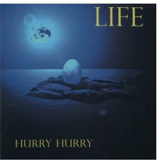 Hurry Hurry - Life