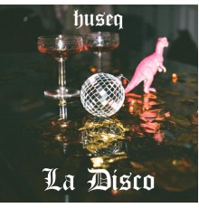 Huseq - La Disco