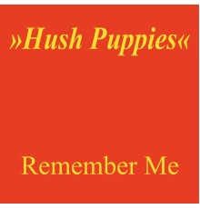 Hush Puppies - Remember Me