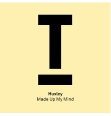 Huxley - Made Up My Mind