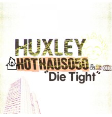 Huxley - Die Tight (Original Mix)