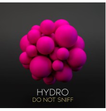 Hydro - Do Not Sniff