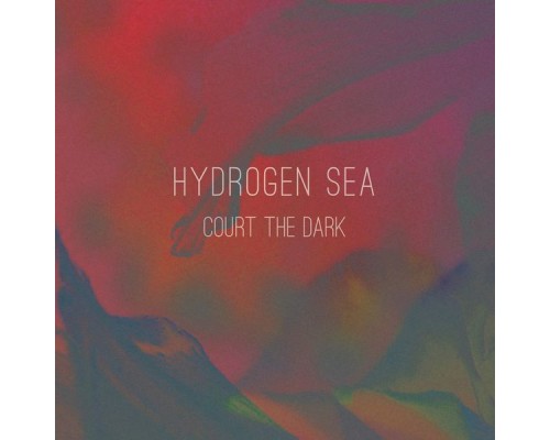 Hydrogen Sea - Court The Dark