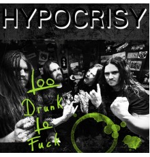 Hypocrisy - Too Drunk To Fuck