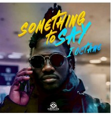 I-Octane - Something to Say