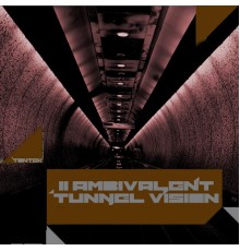 I1 Ambivalent - Tunnel Vision