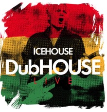 ICEHOUSE - DubHOUSE Live (Live)