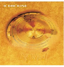 ICEHOUSE - Big Wheel