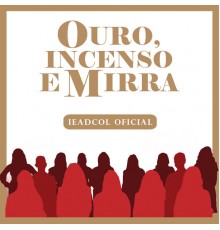 IEADCOL OFICIAL - Ouro, Incenso e Mirra