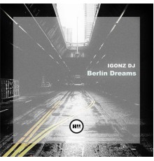 IGONZ DJ - Berlin Dreams