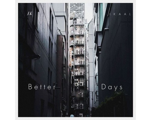 IKAAL - Better Days