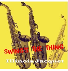 ILLINOIS JACQUET - Swing's the Thing