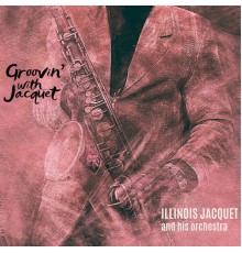 ILLINOIS JACQUET - Groovin' with Jacquet