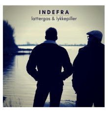 INDEFRA - Lattergas & lykkepiller