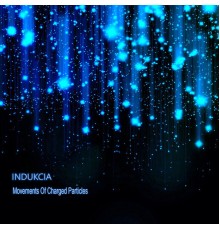 INDUKCIA - Movements of Charged Particles