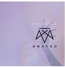 I:Scintilla - Swayed (Deluxe Edition)