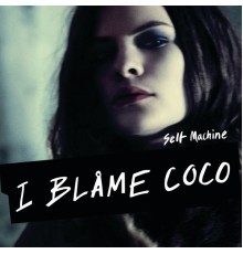 I Blame Coco - Selfmachine