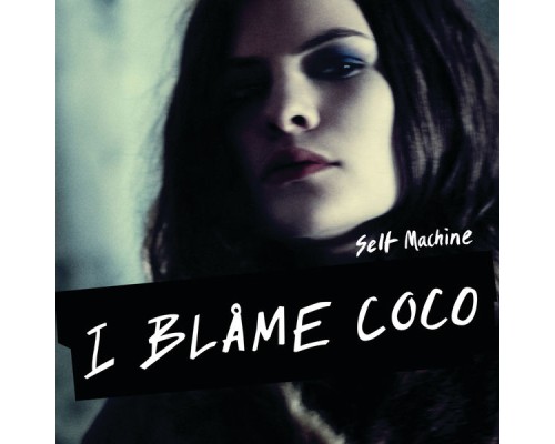 I Blame Coco - Selfmachine