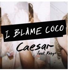 I Blame Coco - Caesar