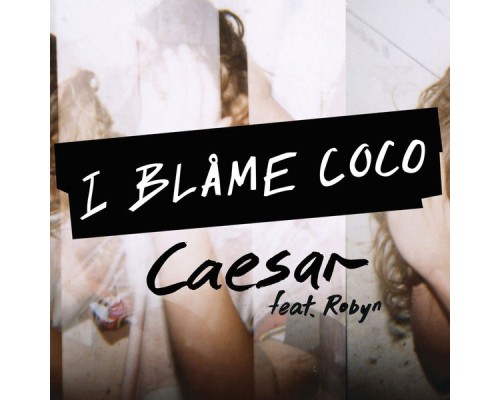 I Blame Coco - Caesar