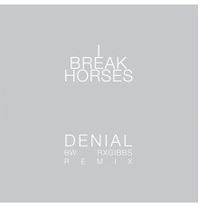 I Break Horses - Denial