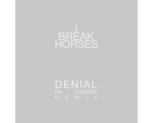 I Break Horses - Denial