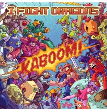 I Fight Dragons - KABOOM!