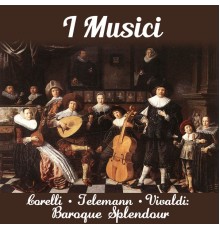 I Musici - Corelli - Telemann - Vivaldi: Baroque Splendour