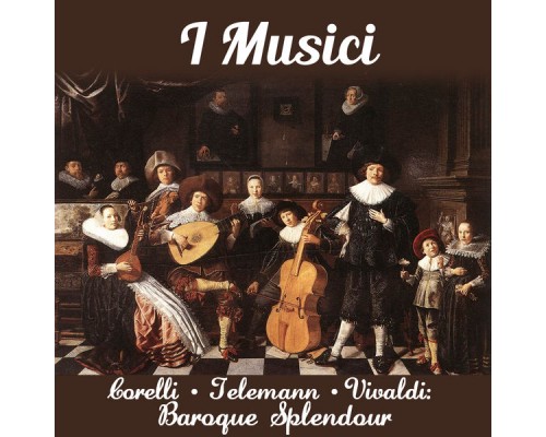 I Musici - Corelli - Telemann - Vivaldi: Baroque Splendour I Musici - Corelli - Telemann - Vivaldi: Baroque Splendour