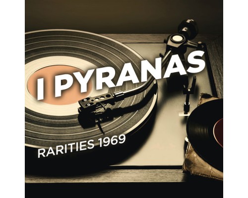 I Pyranas - Rarities 1969