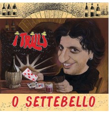 I Trilli - O Settebello