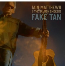 Iain Matthews - Fake Tan