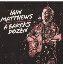 Iain Matthews - A Baker's Dozen