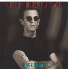 Iain Matthews - Pure & Crooked