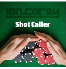 Ian Carey  - Shot Caller