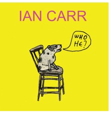 Ian Carr - Who He?