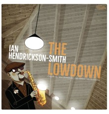 Ian Hendrickson-Smith - The Lowdown