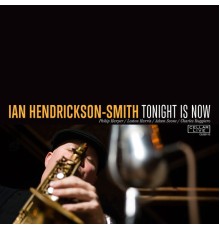 Ian Hendrickson-Smith - Tonight Is Now