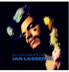 Ian Lasserre - Meu Unico Medo e Primavera