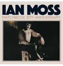 Ian Moss - Matchbook 30th Anniversary