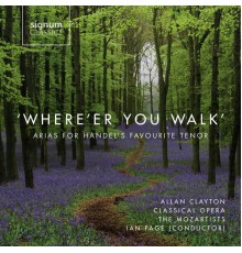 Ian Page, Allan Clayton & The Mozartists - 'Where'er You Walk': Arias For Handel's Favourite Tenor