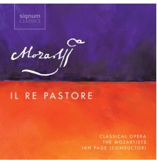Ian Page & Classical Opera / The Mozartists - Mozart: Il Re Pastore