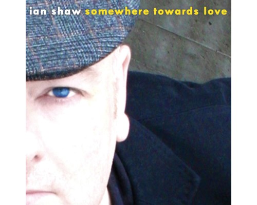 Ian Shaw - Somewhere Towards Love