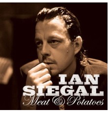 Ian Siegal - Meat & Potatoes