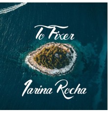 Iarina Rocha - To Fixer