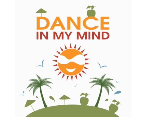 Ibiza 2017 - Dance in My Mind – Party Hits 2017, Drink Bar, Electro Trance, Sexy Dance, Disco Beach Ibiza 2017 - Dance in My Mind – Party Hits 2017, Drink Bar, Electro Trance, Sexy Dance, Disco Beach