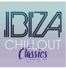 Ibiza Chill Out - Ibiza Chill Out Classics