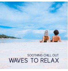 Ibiza Chill Out - Soothing Chill Out Waves to Relax